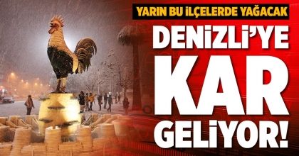 DENİZLİ’YE KAR GELİYOR!