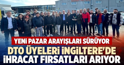 DTO ÜYELERİ İNGİLTERE'DE İHRACAT FIRSATLARI ARIYOR