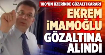 EKREM İMAMOĞLU GÖZALTINA ALINDI