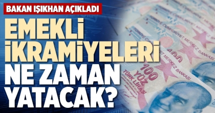 EMEKLİ İKRAMİYELERİ NE ZAMAN YATACAK?