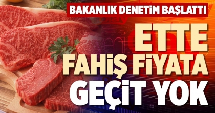ETTE FAHİŞ FİYATA GEÇİT YOK