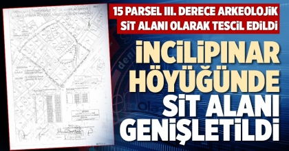 İNCİLİPINAR HÖYÜĞÜNDE SİT ALANI GENİŞLETİLDİ