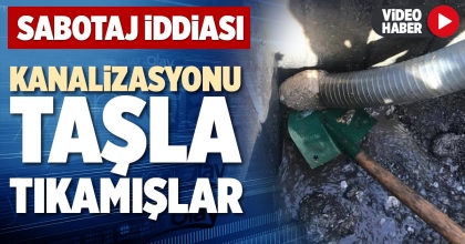 KANALİZASYONU TAŞLA TIKAMIŞLAR