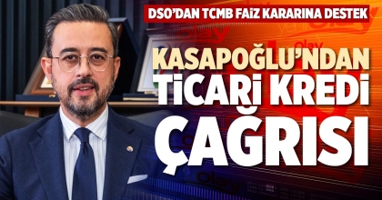 KASAPOĞLU’NDAN TİCARİ KREDİ ÇAĞRISI 