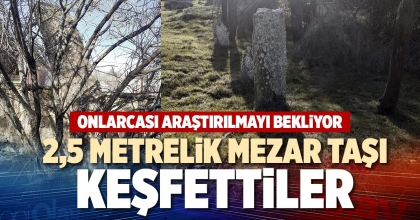 2,5 METRELİK MEZAR TAŞI KEŞFETTİLER