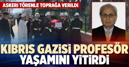 KIBRIS GAZİSİ PROFESÖR YAŞAMINI YİTİRDİ