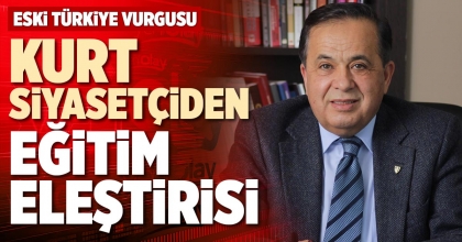 KURT SİYASETÇİDEN EĞİTİM ELEŞTİRİSİ