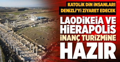 LAODİKEİA VE HİERAPOLİS İNANÇ TURİZMİNE HAZIR