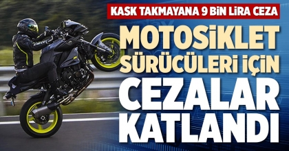 MOTOSİKLET SÜRÜCÜLERİ İÇİN CEZALAR KATLANDI