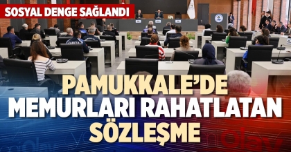 PAMUKKALE’DE MEMURLARI RAHATLATAN SÖZLEŞME