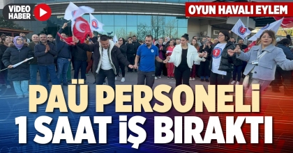 PAÜ PERSONELİ 1 SAAT İŞ BIRAKTI