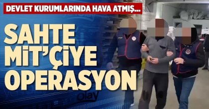SAHTE MİT’ÇİYE OPERASYON