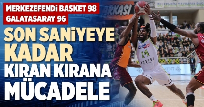 SON SANİYEYE KADAR KIRAN KIRANA MÜCADELE 