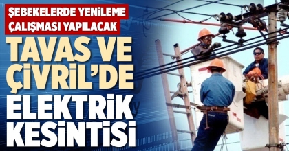 TAVAS VE ÇİVRİL’DE ELEKTRİK KESİNTİSİ