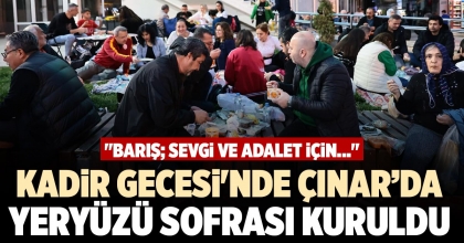 KADİR GECESİ'NDE ÇINAR'DA YERYÜZÜ SOFRASI KURULDU