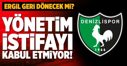 YÖNETİM İSTİFAYI KABUL ETMİYOR!