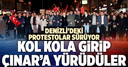 DENİZLİ'DEKİ PROTESTOLAR SÜRÜYOR: KOL KOLA GİRİP ÇINAR’A YÜRÜDÜLER