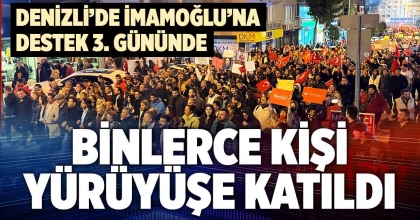 DENİZLİ’DE EKREM İMAMOĞLU’NA DESTEK 3. GÜNÜNDE