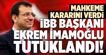 İBB BAŞKANI EKREM İMAMOĞLU TUTUKLANDI