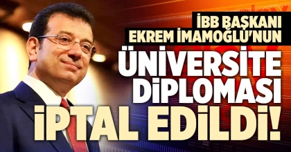 EKREM İMAMOĞLU'NUN ÜNİVERSİTE DİPLOMASI İPTAL EDİLDİ
