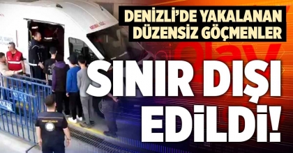 DENİZLİ’DE YAKALANAN DÜZENSİZ GÖÇMENLER SINIR DIŞI EDİLDİ