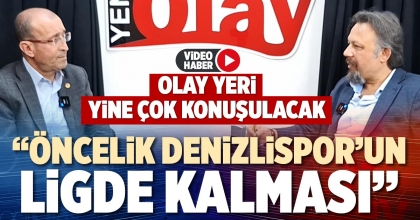 “ÖNCELİK  DENİZLİSPOR’UN LİGDE KALMASI”