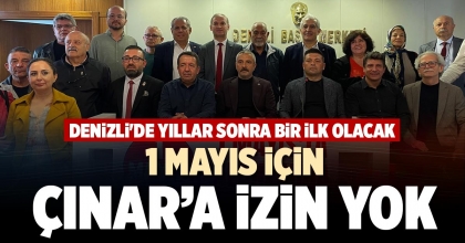 1 MAYIS İÇİN ÇINAR’A İZİN YOK