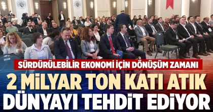 2 MİLYAR TON KATI ATIK DÜNYAYI TEHDİT EDİYOR