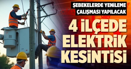 4 İLÇEDE ELEKTRİK KESİNTİSİ