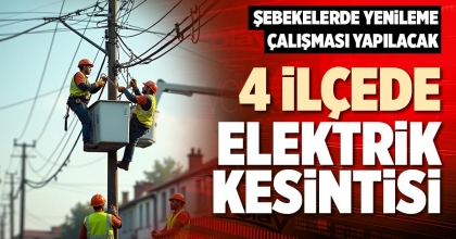 4 İLÇEDE ELEKTRİK KESİNTİSİ