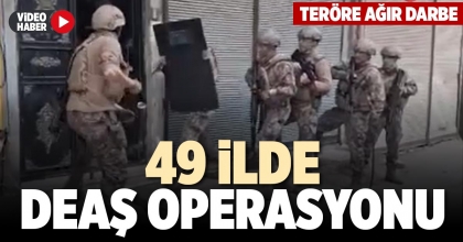 49 İLDE DEAŞ OPERASYONU