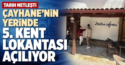 ÇAYHANE’NİN YERİNDE 5. KENT LOKANTASI AÇILIYOR