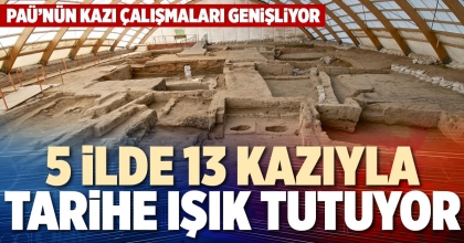 5 İLDE 13 KAZIYLA TARİHE IŞIK TUTUYOR
