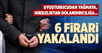 6 FİRARİ YAKALANDI