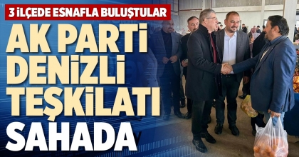 AK PARTİ DENİZLİ TEŞKİLATI SAHADA