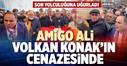 AMİGO ALİ VOLKAN KONAK’IN CENAZESİNDE