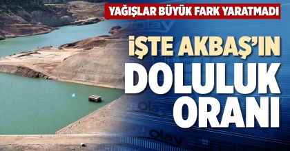 İŞTE AKBAŞ’IN DOLULUK ORANI