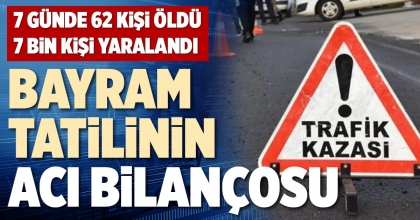 BAYRAM TATİLİNİN ACI BİLANÇOSU 