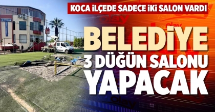 BELEDİYE 3 DÜĞÜN SALONU YAPACAK