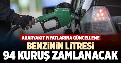 BENZİNİN LİTRESİ 94 KURUŞ ZAMLANACAK