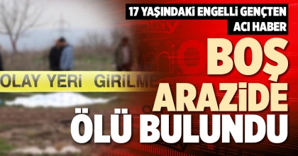 BOŞ ARAZİDE ÖLÜ BULUNDU