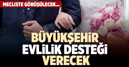 BÜYÜKŞEHİR EVLİLİK DESTEĞİ VERECEK