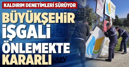 BÜYÜKŞEHİR İŞGALİ ÖNLEMEKTE KARARLI