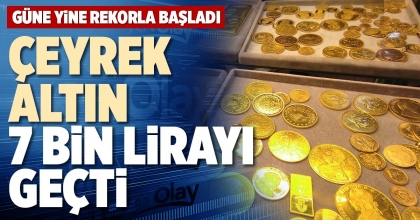 ÇEYREK ALTIN 7 BİN LİRAYI GEÇTİ