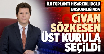 CİVAN SÖZKESEN ÜST KURULA SEÇİLDİ