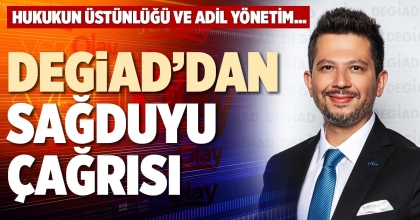 DEGİAD’DAN SAĞDUYU ÇAĞRISI