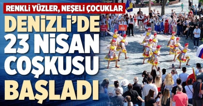 DENİZLİ’DE 23 NİSAN COŞKUSU BAŞLADI