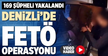DENİZLİ’DE FETÖ OPERASYONU