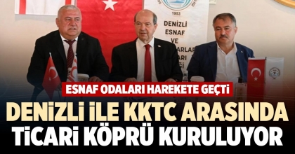 DENİZLİ İLE KKTC ARASINDA TİCARİ KÖPRÜ KURULUYOR