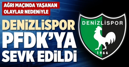 DENİZLİSPOR PFDK’YA SEVK EDİLDİ